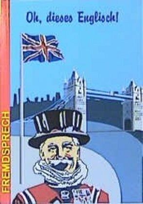 Oh, dieses Englisch! Oh, dieses Englisch!