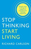 Stop Thinking, Start Living