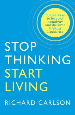 Stop Thinking, Start Living - Carlson, Richard