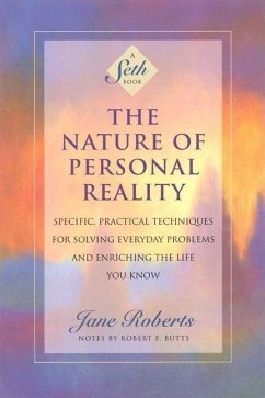The Nature of Personal Reality: Specific, Practical Techniques for Solving Everyday Problems and Enriching the Life You Know - Roberts, Jane