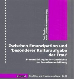 Zwischen Emanzipation und besonderer Kulturaufgabe der Frau - Ciupke, Paul; Derichs-Kunstmann, Karin
