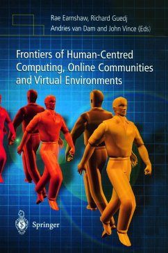 Frontiers of Human-Centered Computing, Online Communities and Virtual Environments - Earnshaw, Rae / Guedj, Richard / Van Dam, Andries / Vince, John (eds.)