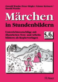 Märchen in Stundenbildern, 5./6. Jahrgangsstufe - Watzke, Oswald / Högler, Peter / Krönert, Günter / Watzke, Harald