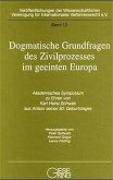 Dogmatische Grundfragen des Zivilprozesses im geeinten Europa