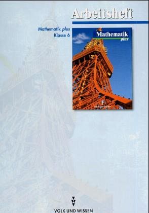 Mathematik plus, Ausgabe Gymnasium Brandenburg, Sachsen und Sachsen-Anhalt, Klasse 6, Arbeitsheft Mathematik plus, Ausgabe Gymnasium Brandenburg, Sachsen und Sachsen-Anhalt, Klasse 6, Arbeitsheft