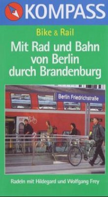 Mit Rad und Bahn von Berlin durch Brandenburg - Frey, Hildegard; Frey, Wolfgang