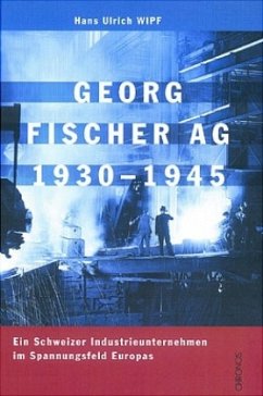 Georg Fischer AG 1930-1945 - Wipf, Hans U.
