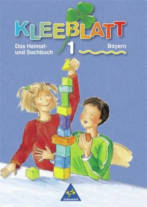1. Jahrgangsstufe / Kleeblatt, Das Heimat- und Sachbuch, Ausgabe Bayern 1. Jahrgangsstufe / Kleeblatt, Das Heimat- und Sachbuch, Ausgabe Bayern