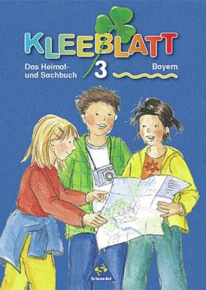 3. Jahrgangsstufe / Kleeblatt, Das Heimat- und Sachbuch, Ausgabe Bayern 3. Jahrgangsstufe / Kleeblatt, Das Heimat- und Sachbuch, Ausgabe Bayern