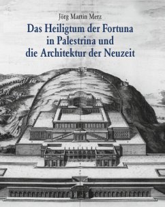 Das Heiligtum der Fortuna in Palestrina und die Architektur der Neuzeit - Merz, Jörg Martin