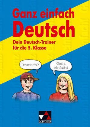 Dein Deutsch-Trainer für die 5. Klasse / Ganz einfach Deutsch Dein Deutsch-Trainer für die 5. Klasse / Ganz einfach Deutsch