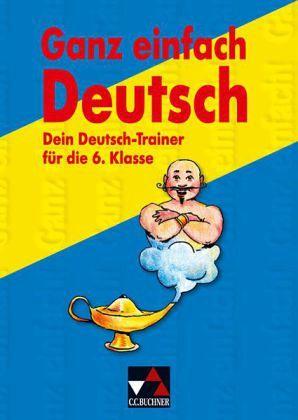 Dein Deutsch-Trainer für die 6. Klasse / Ganz einfach Deutsch