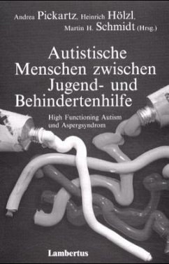 Autistische Menschen zwischen Jugend- und Behindertenhilfe - Pickartz, Andrea / Hölzl, Heinrich / Schmidt, Martin