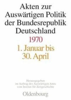 Akten zur Auswärtigen Politik der Bundesrepublik Deutschland 1970 - Pautsch, Ilse Dorothee / Taschler, Daniela / Eibl, Franz / Heinlein, Frank / Lindemann, Mechthild / Peter, Matthias (Bearb.)