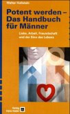 Potent werden. Das Handbuch für Männer