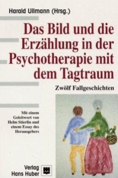 Das Bild und die Erzählung in der Psychotherapie mit dem Tagtraum - Ullmann, Harald (Hrsg.)