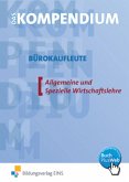 Das Kompendium Bürokaufleute, Allgemeine und Spezielle Wirtschaftslehre