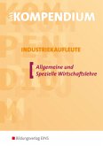 Das Kompendium Industriekaufleute, Allgemeine und Spezielle Wirtschaftslehre