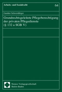 Grundrechtsgeleitete Pflegeberechtigung der privaten Pflegedienste (Paragraph 132 a SGB V) - Schwerdtfeger, Gunther