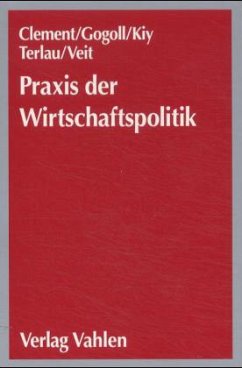 Praxis der Wirtschaftspolitik - Clement, Reiner / Gogoll, Frank / Kiy, Manfred / Terlau, Wiltrud / Veit, Wolfgang