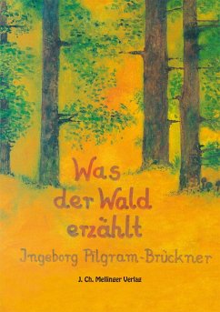 Was der Wald erzählt - Pilgram-Brückner, Ingeborg
