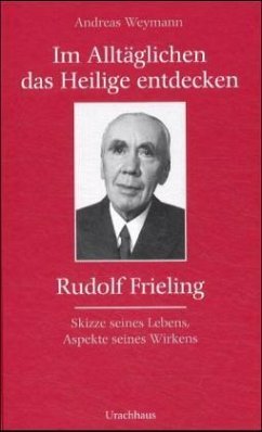 Im Alltäglichen das Heilige entdecken, Rudolf Frieling - Weymann, Elsbeth;Weymann, Andreas