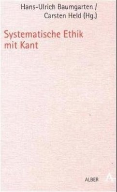 Systematische Ethik mit Kant - Baumgarten, Hans-Ulrich / Held, Carsten (Hgg.)