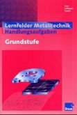 Lernfelder Metalltechnik, Handlungsaufgaben, Grundstufe