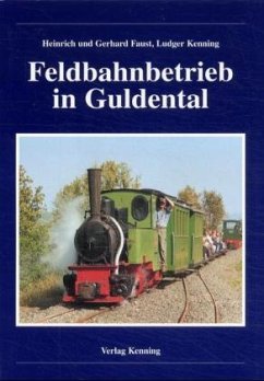 Feldbahnbetrieb im Guldental - Faust, Heinrich; Faust, Gerhard; Kenning, Ludger