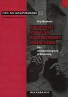 Aggressives Verhalten rechtsextremer Jugendlicher - Neumann, Jörg