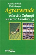 Agrarwende oder die Zukunft unserer Ernährung - Schmidt, Götz; Jasper, Ulrich