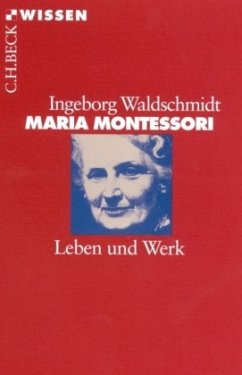 Maria Montessori, Leben und Werk - Waldschmidt, Ingeborg