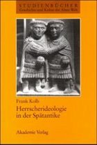 Herrscherideologie in der Spätantike - Kolb, Frank