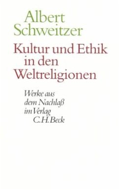 Kultur und Ethik in den Weltreligionen / Werke aus dem Nachlaß - Schweitzer, Albert