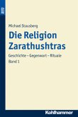 Die Religion Zarathushtras / Die Religion Zarathustras 1, Bd.1