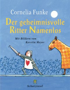 Der geheimnisvolle Ritter Namenlos - Meyer, Kerstin;Funke, Cornelia