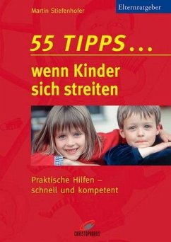 55 Tipps . . . wenn Kinder sich streiten - Stiefenhofer, Martin