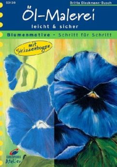 Öl-Malerei leicht & sicher, Blumenmotive - Dieckmann-Busch, Britta