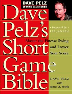 Dave Pelz's Short Game Bible: Master the Finesse Swing and Lower Your Score - Pelz, Dave;Frank, James A.