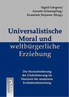 Universalistische Moral und weltbürgerliche Erziehung - Görgens, Sigrid / Scheunpflug, Annette / Stojanov, Krassimir (Hgg.)