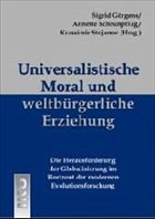 Universalistische Moral und weltbürgerliche Erziehung - Görgens, Sigrid / Scheunpflug, Annette / Stojanov, Krassimir (Hgg.)