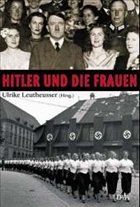 Hitler und die Frauen - Leutheusser, Ulrike (Hrsg.)