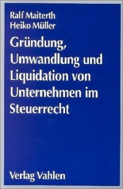 Gründung, Umwandlung und Liquidation von Unternehmen im Steuerrecht - Maiterth, Ralf; Müller, Heiko