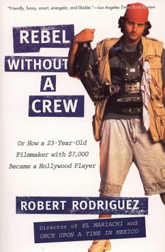 Rebel Without a Crew: Or How a 23-Year-Old Filmmaker with $7,000 Became a Hollywood Player - Rodriguez, Robert