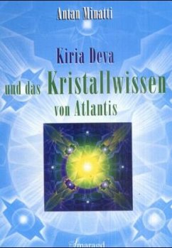 Kiria Deva und das Kristallwissen von Atlantis - Minatti, Antan