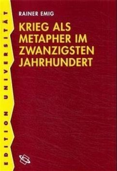 Krieg als Metapher im zwanzigsten Jahrhundert - Emig, Rainer