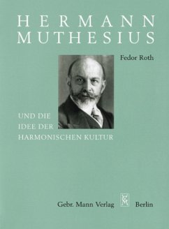 Hermann Muthesius und die Idee der harmonischen Kultur - Roth, Fedor