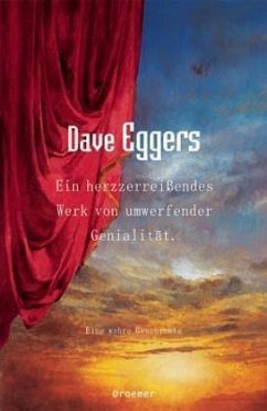 Ein herzzerreißendes Werk von umwerfender Genialität - Eggers, Dave