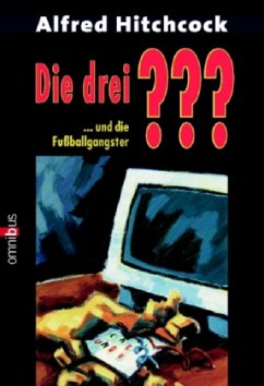 Fußball-Gangster / Die drei Fragezeichen Bd.63 - Hitchcock, Alfred