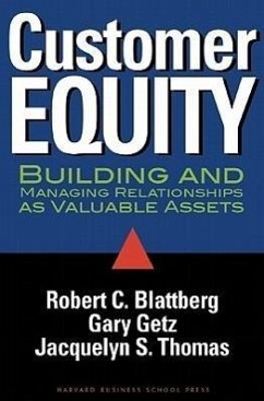 Customer Equity: Building and Managing Relationships as Valuable Assets - Blattberg, Robert C.; Getz, Gary; Thomas, Jacquelyn S.